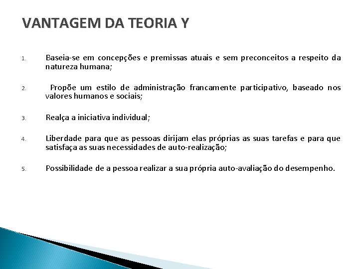 VANTAGEM DA TEORIA Y 1. Baseia-se em concepções e premissas atuais e sem preconceitos