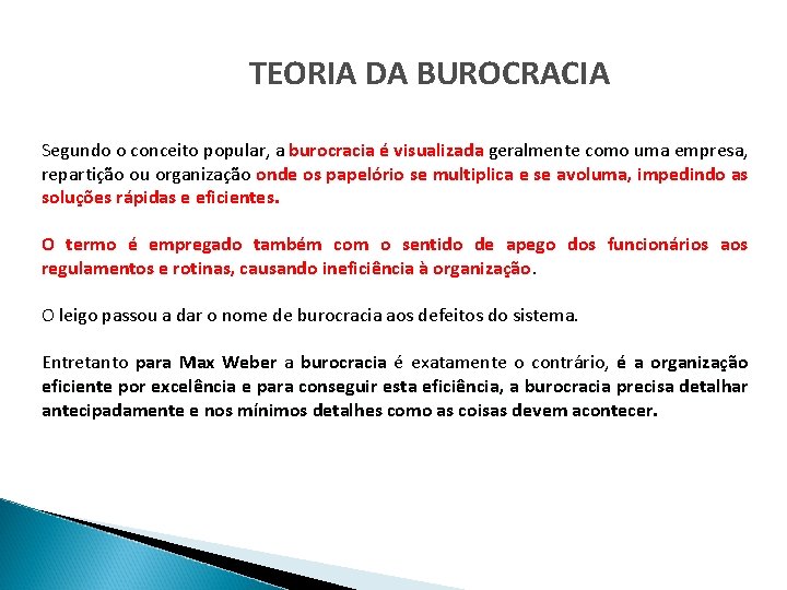 TEORIA DA BUROCRACIA Segundo o conceito popular, a burocracia é visualizada geralmente como uma