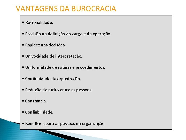 VANTAGENS DA BUROCRACIA • Racionalidade. • Precisão na definição do cargo e da operação.