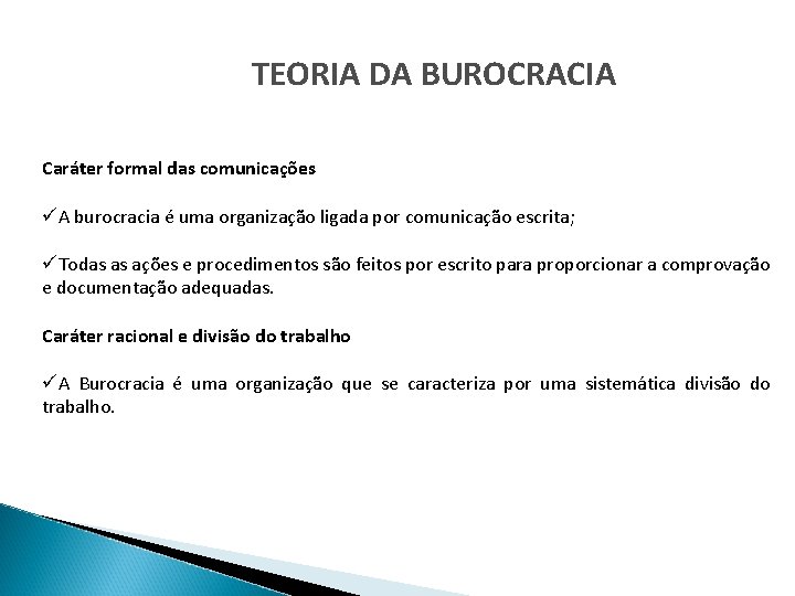 TEORIA DA BUROCRACIA Caráter formal das comunicações üA burocracia é uma organização ligada por