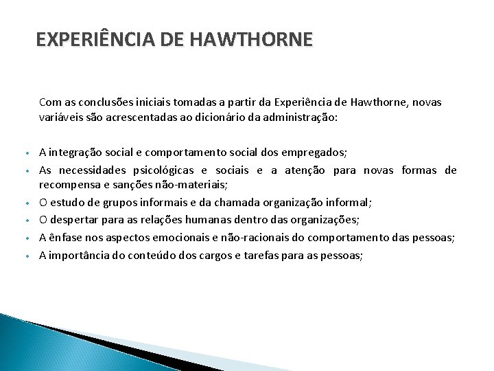 EXPERIÊNCIA DE HAWTHORNE • • • Com as conclusões iniciais tomadas a partir da