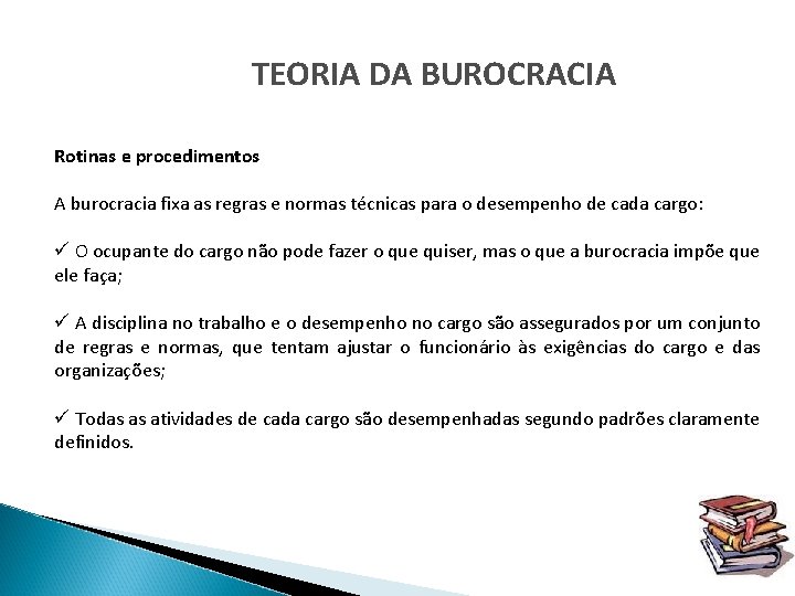 TEORIA DA BUROCRACIA Rotinas e procedimentos A burocracia fixa as regras e normas técnicas