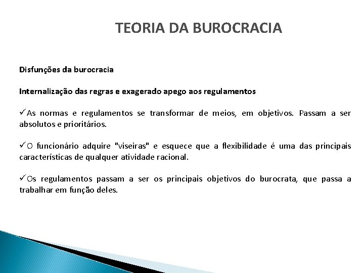 TEORIA DA BUROCRACIA Disfunções da burocracia Internalização das regras e exagerado apego aos regulamentos