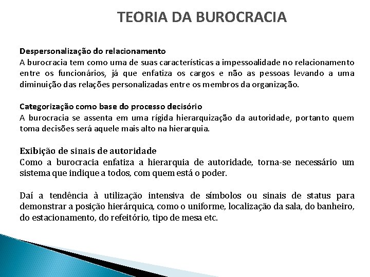 TEORIA DA BUROCRACIA Despersonalização do relacionamento A burocracia tem como uma de suas características
