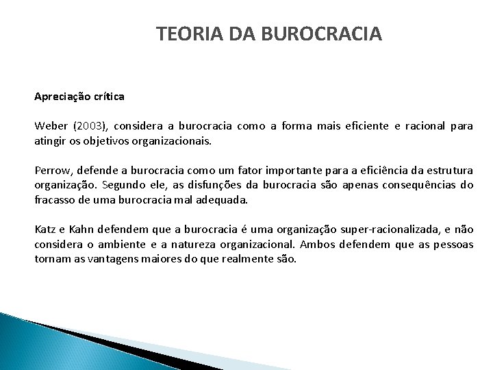 TEORIA DA BUROCRACIA Apreciação crítica Weber (2003), considera a burocracia como a forma mais