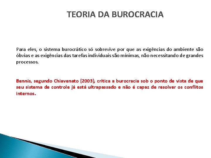 TEORIA DA BUROCRACIA Para eles, o sistema burocrático só sobrevive por que as exigências