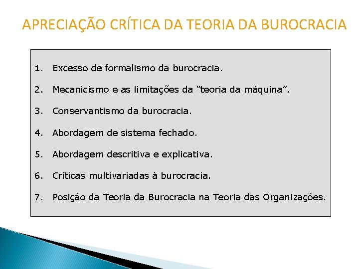 APRECIAÇÃO CRÍTICA DA TEORIA DA BUROCRACIA 1. Excesso de formalismo da burocracia. 2. Mecanicismo