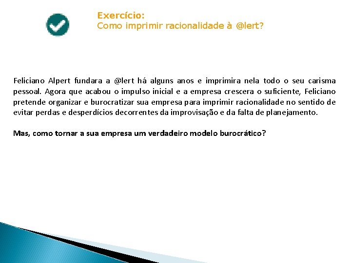 Exercício: Como imprimir racionalidade à @lert? Feliciano Alpert fundara a @lert há alguns anos