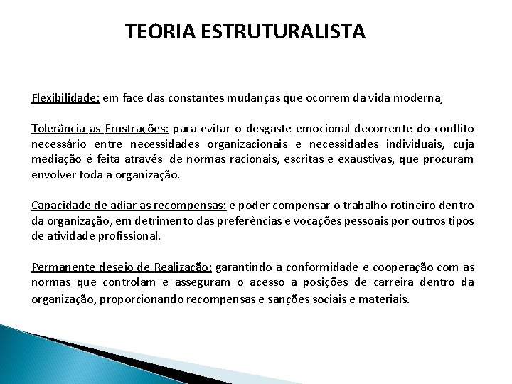 TEORIA ESTRUTURALISTA Flexibilidade: em face das constantes mudanças que ocorrem da vida moderna, Tolerância