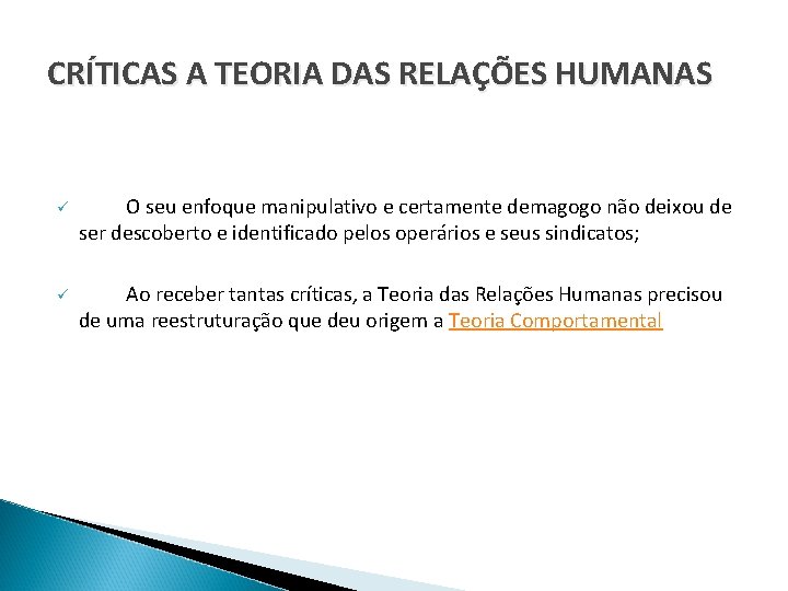 CRÍTICAS A TEORIA DAS RELAÇÕES HUMANAS ü O seu enfoque manipulativo e certamente demagogo