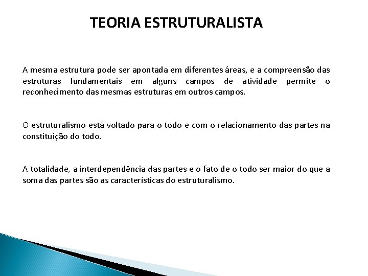 TEORIA ESTRUTURALISTA A mesma estrutura pode ser apontada em diferentes áreas, e a compreensão