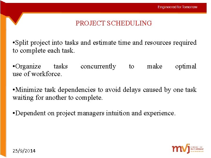 PROJECT SCHEDULING • Split project into tasks and estimate time and resources required to