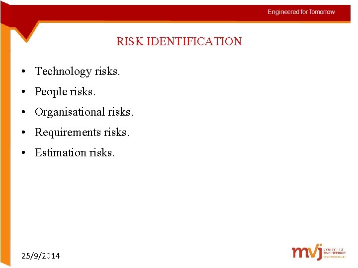 RISK IDENTIFICATION • Technology risks. • People risks. • Organisational risks. • Requirements risks.