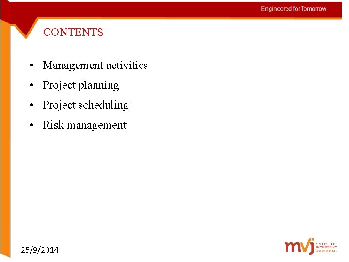 CONTENTS • Management activities • Project planning • Project scheduling • Risk management 25/9/2014