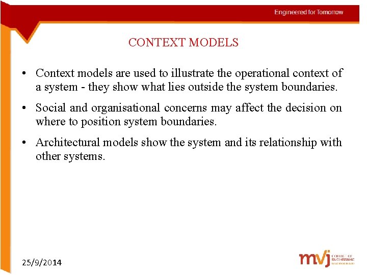 CONTEXT MODELS • Context models are used to illustrate the operational context of a
