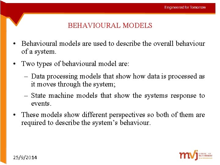 BEHAVIOURAL MODELS • Behavioural models are used to describe the overall behaviour of a