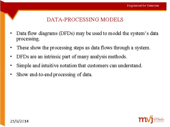 DATA-PROCESSING MODELS • Data flow diagrams (DFDs) may be used to model the system’s