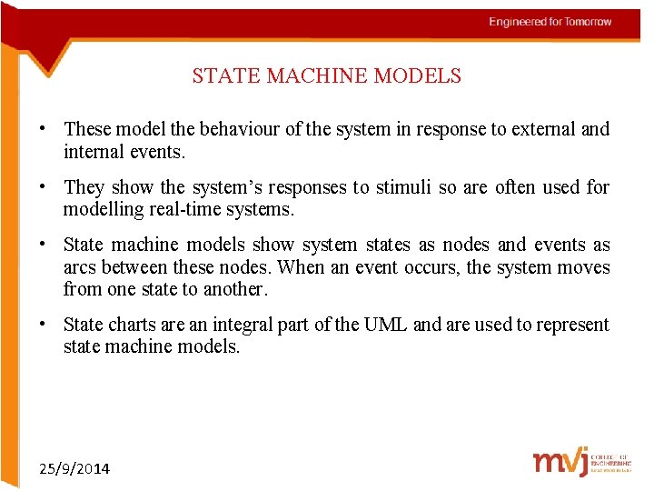STATE MACHINE MODELS • These model the behaviour of the system in response to