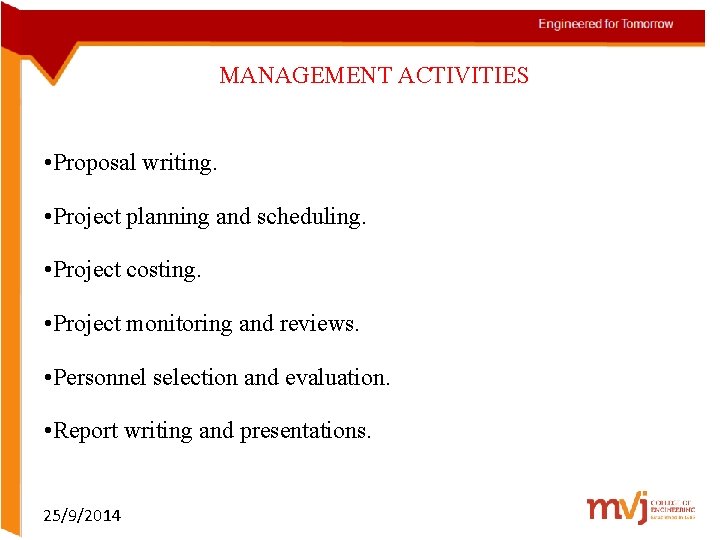 MANAGEMENT ACTIVITIES • Proposal writing. • Project planning and scheduling. • Project costing. •