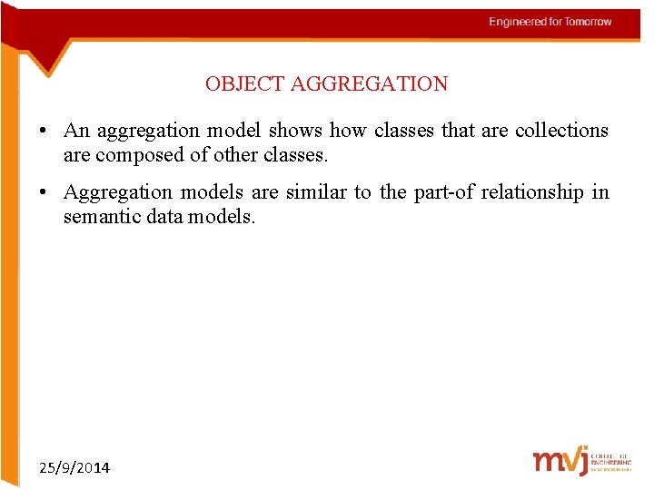 OBJECT AGGREGATION • An aggregation model shows how classes that are collections are composed