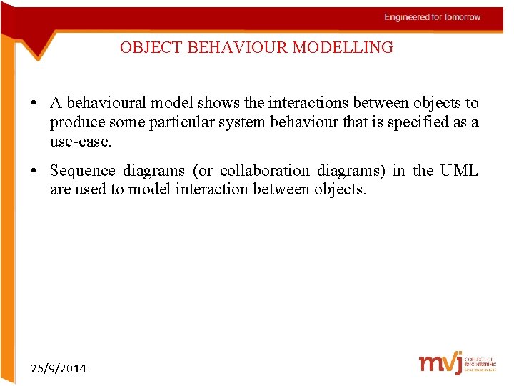 OBJECT BEHAVIOUR MODELLING • A behavioural model shows the interactions between objects to produce