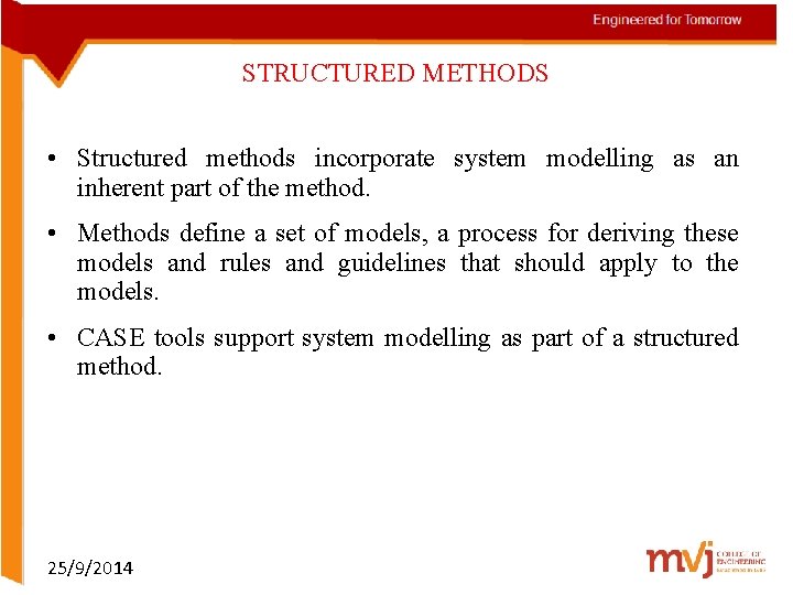 STRUCTURED METHODS • Structured methods incorporate system modelling as an inherent part of the