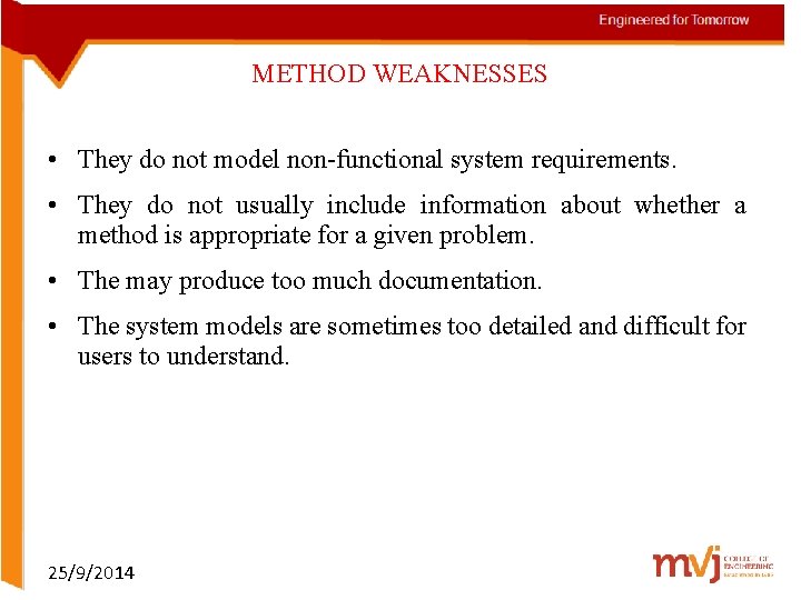 METHOD WEAKNESSES • They do not model non-functional system requirements. • They do not