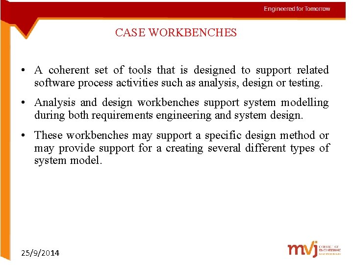 CASE WORKBENCHES • A coherent set of tools that is designed to support related