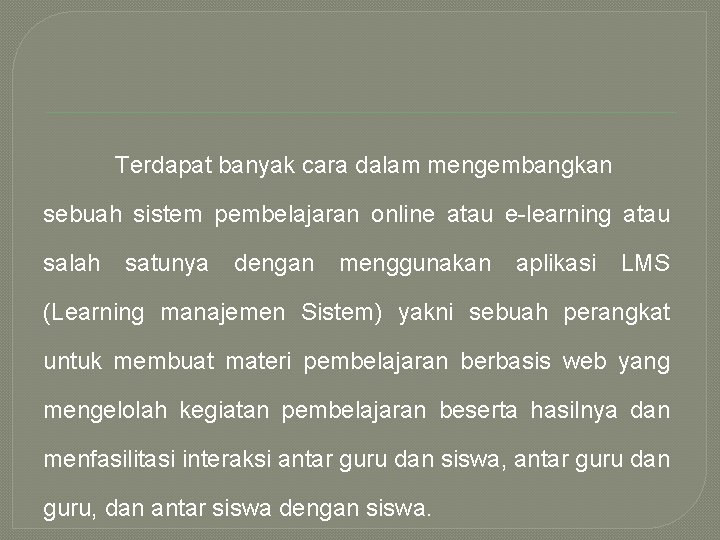 Terdapat banyak cara dalam mengembangkan sebuah sistem pembelajaran online atau e-learning atau salah satunya