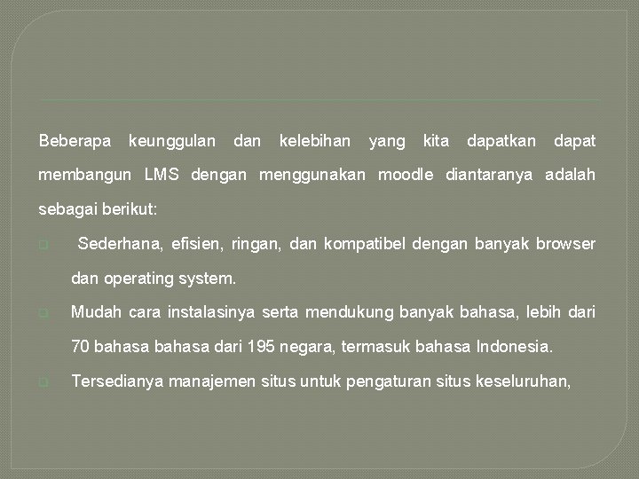 Beberapa keunggulan dan kelebihan yang kita dapatkan dapat membangun LMS dengan menggunakan moodle diantaranya