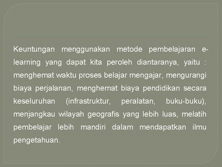 Keuntungan menggunakan metode pembelajaran elearning yang dapat kita peroleh diantaranya, yaitu : menghemat waktu