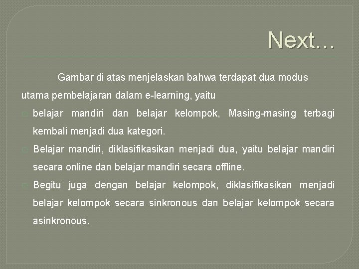 Next… Gambar di atas menjelaskan bahwa terdapat dua modus utama pembelajaran dalam e-learning, yaitu