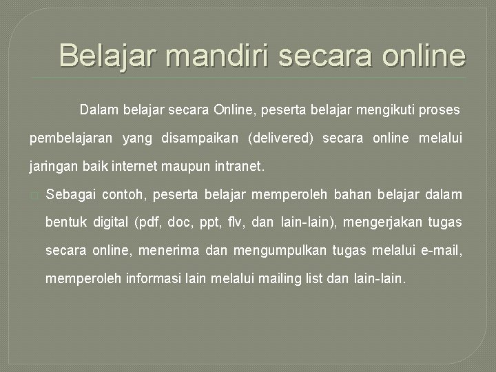 Belajar mandiri secara online Dalam belajar secara Online, peserta belajar mengikuti proses pembelajaran yang