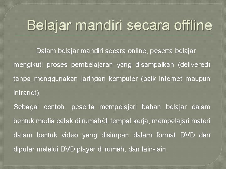 Belajar mandiri secara offline Dalam belajar mandiri secara online, peserta belajar mengikuti proses pembelajaran