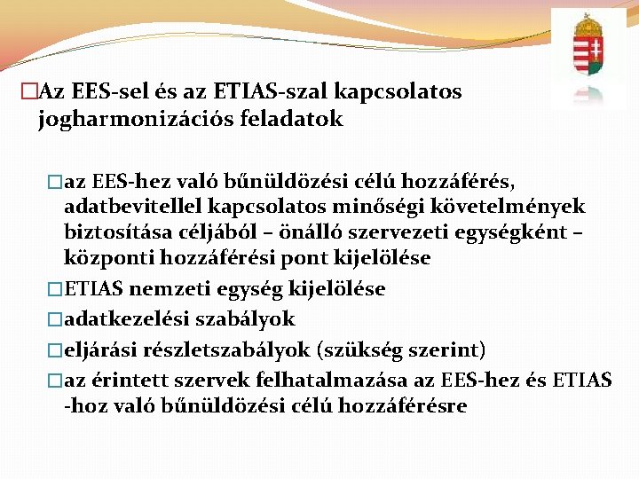 �Az EES-sel és az ETIAS-szal kapcsolatos jogharmonizációs feladatok �az EES-hez való bűnüldözési célú hozzáférés,