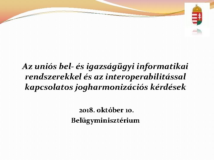 Az uniós bel- és igazságügyi informatikai rendszerekkel és az interoperabilitással kapcsolatos jogharmonizációs kérdések 2018.