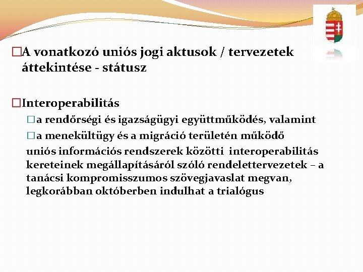 �A vonatkozó uniós jogi aktusok / tervezetek áttekintése - státusz �Interoperabilitás �a rendőrségi és