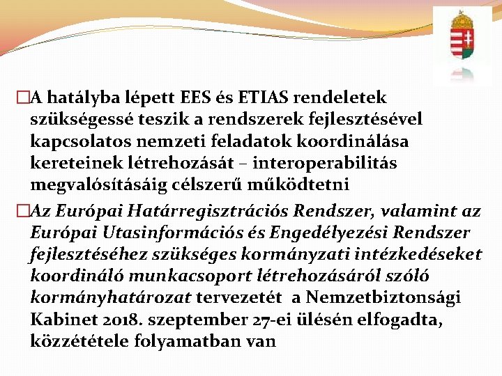 �A hatályba lépett EES és ETIAS rendeletek szükségessé teszik a rendszerek fejlesztésével kapcsolatos nemzeti