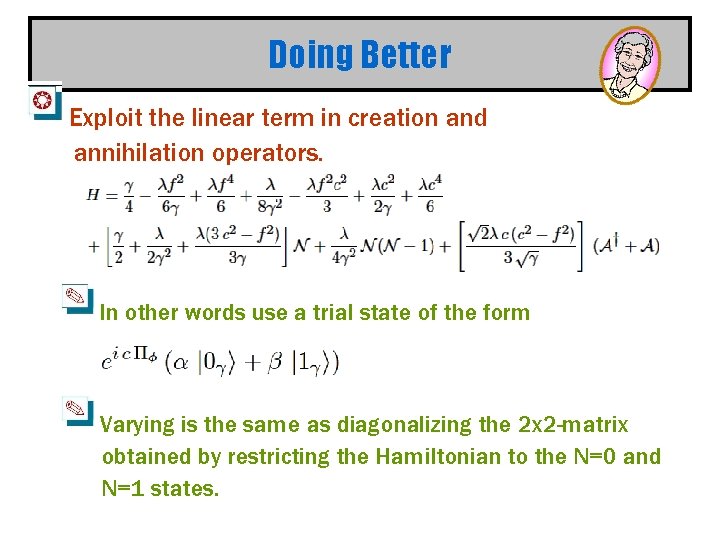 Doing Better Exploit the linear term in creation and annihilation operators. In other words