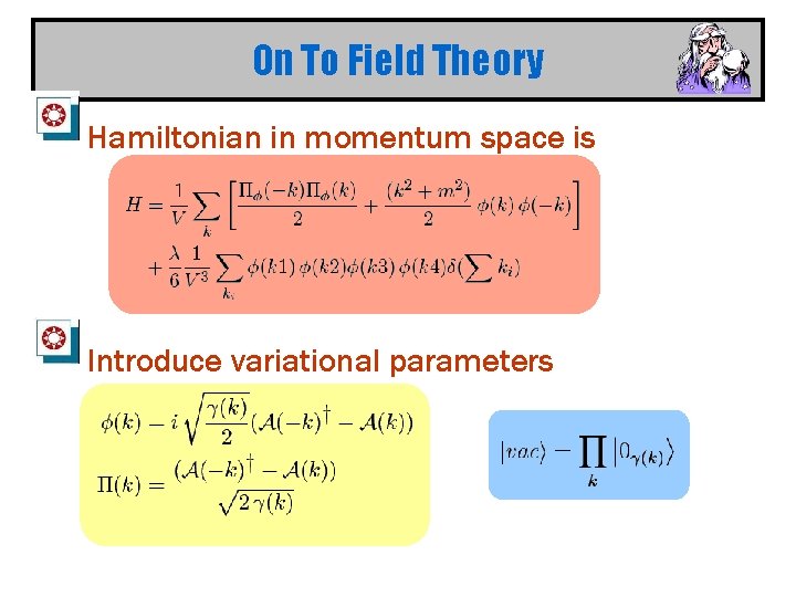 On To Field Theory Hamiltonian in momentum space is Introduce variational parameters 