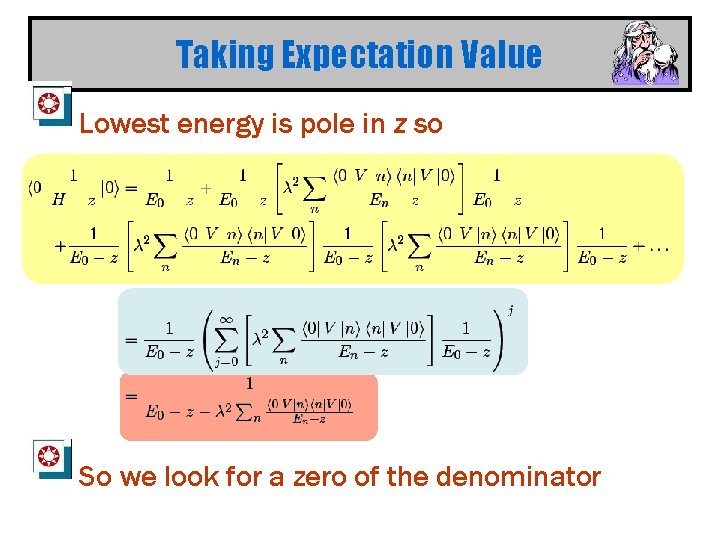 Taking Expectation Value Lowest energy is pole in z so So we look for