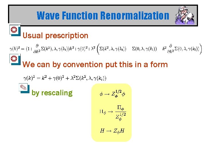 Wave Function Renormalization Usual prescription We can by convention put this in a form