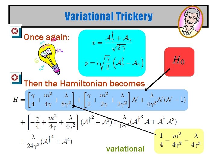 Variational Trickery Once again: Then the Hamiltonian becomes variational 