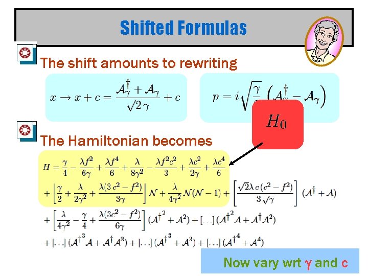 Shifted Formulas The shift amounts to rewriting The Hamiltonian becomes Now vary wrt g