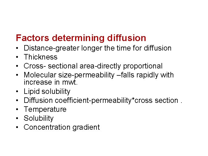 Factors determining diffusion • • • Distance-greater longer the time for diffusion Thickness Cross-