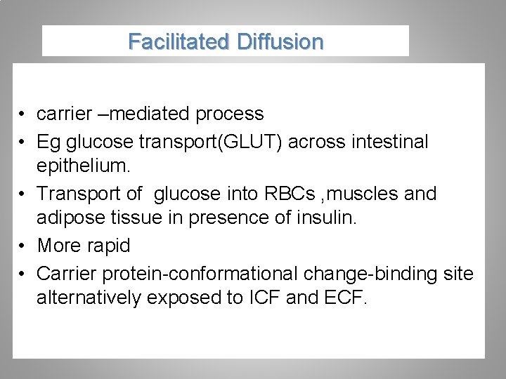 Facilitated Diffusion • carrier –mediated process • Eg glucose transport(GLUT) across intestinal epithelium. •