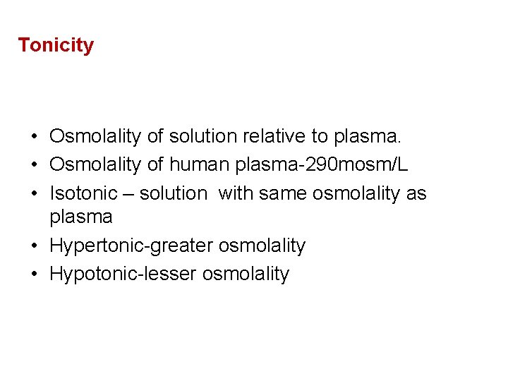 Tonicity • Osmolality of solution relative to plasma. • Osmolality of human plasma-290 mosm/L