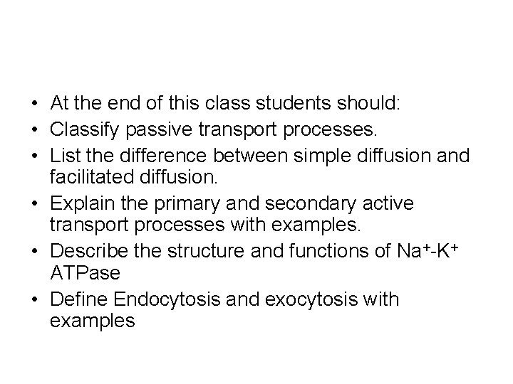  • At the end of this class students should: • Classify passive transport