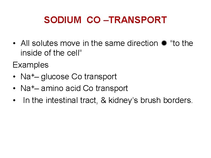 SODIUM CO –TRANSPORT • All solutes move in the same direction “to the inside