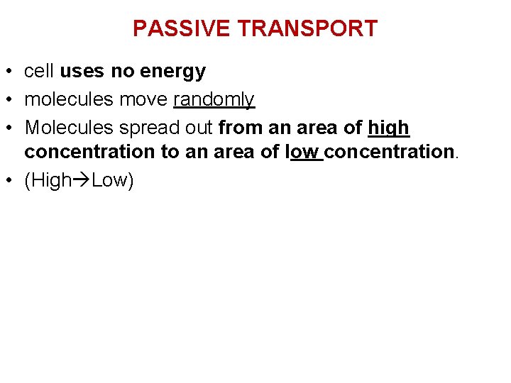 PASSIVE TRANSPORT • cell uses no energy • molecules move randomly • Molecules spread